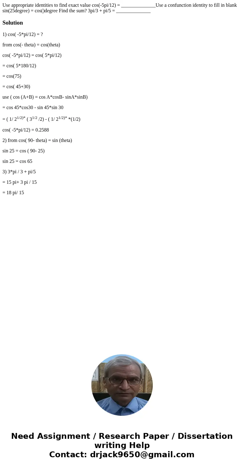 Use appropriate identities to find exact value cos(-5pi/12) = ______________Use a confunction identity to fill in blank sin(25degree) = cos()degree Find the su  Use appropriate identities to find exact value cos(-5pi/12) = ______________Use a confunction identity to fill in blank sin(25degree) = cos()degree Find the su