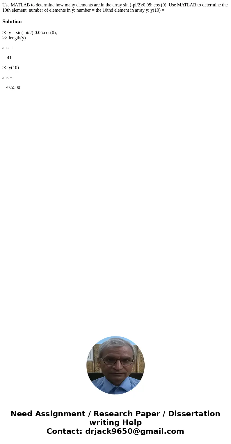 Use MATLAB to determine how many elements are in the array sin (-pi/2):0.05: cos (0). Use MATLAB to determine the 10th element. number of elements in y: number  Use MATLAB to determine how many elements are in the array sin (-pi/2):0.05: cos (0). Use MATLAB to determine the 10th element. number of elements in y: number