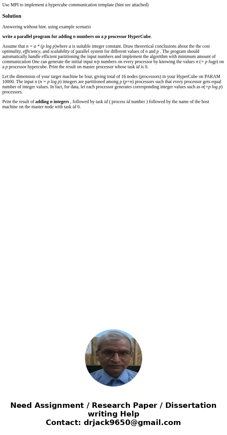 Use MPI to implement a hypercube communication template (hint see attached)SolutionAnswering without hint. using example scenario write a parallel program for   Use MPI to implement a hypercube communication template (hint see attached)SolutionAnswering without hint. using example scenario write a parallel program for
