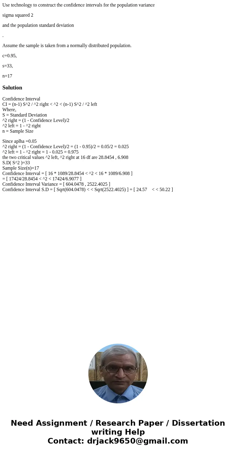 Use technology to construct the confidence intervals for the population variance sigma squared 2 and the population standard deviation . Assume the sample is ta Use technology to construct the confidence intervals for the population variance sigma squared 2 and the population standard deviation . Assume the sample is ta