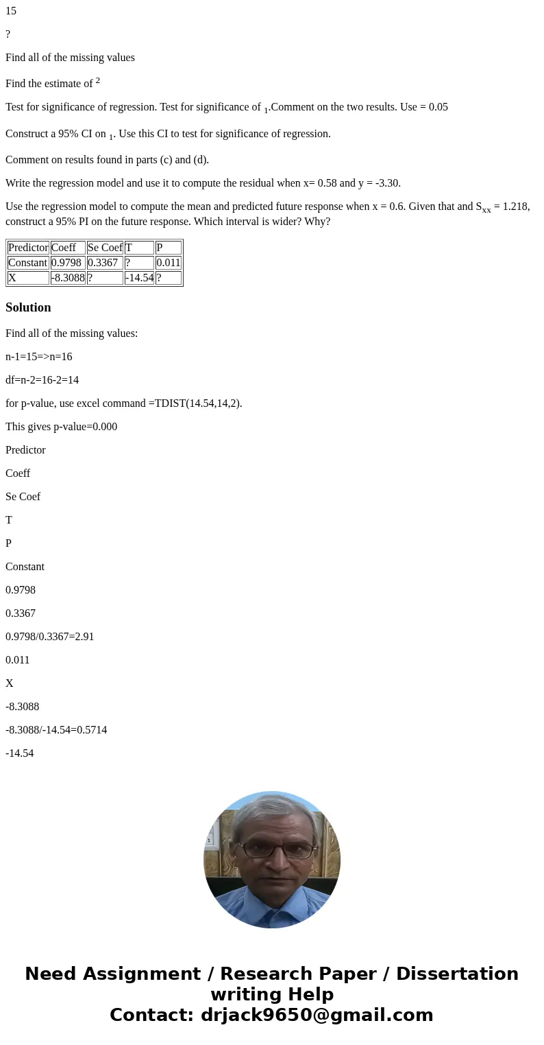 Use the following partially complete Minitab output to answer the following questions. Predictor Coeff Se Coef T P Constant 0.9798 0.3367 ? 0.011 X -8.3088 ? -1