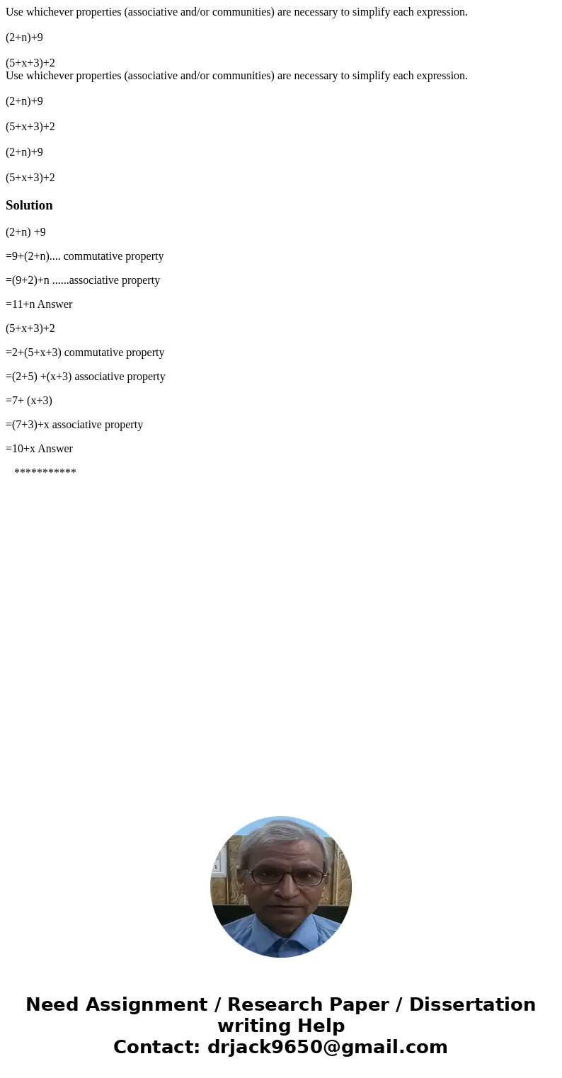 Use whichever properties (associative and/or communities) are necessary to simplify each expression. (2+n)+9 (5+x+3)+2 Use whichever properties (associative and