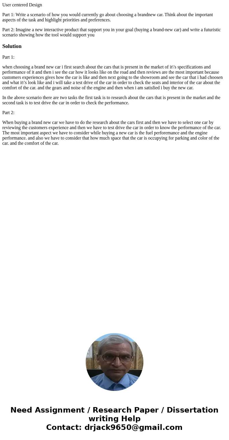 User centered Design Part 1: Write a scenario of how you would currently go about choosing a brandnew car. Think about the important aspects of the task and hig