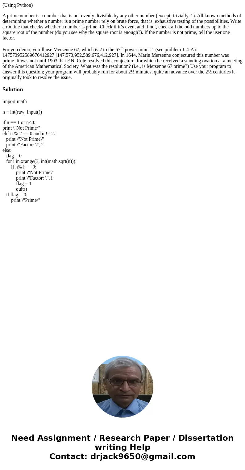 (Using Python) A prime number is a number that is not evenly divisible by any other number (except, trivially, 1). All known methods of determining whether a nu (Using Python) A prime number is a number that is not evenly divisible by any other number (except, trivially, 1). All known methods of determining whether a nu