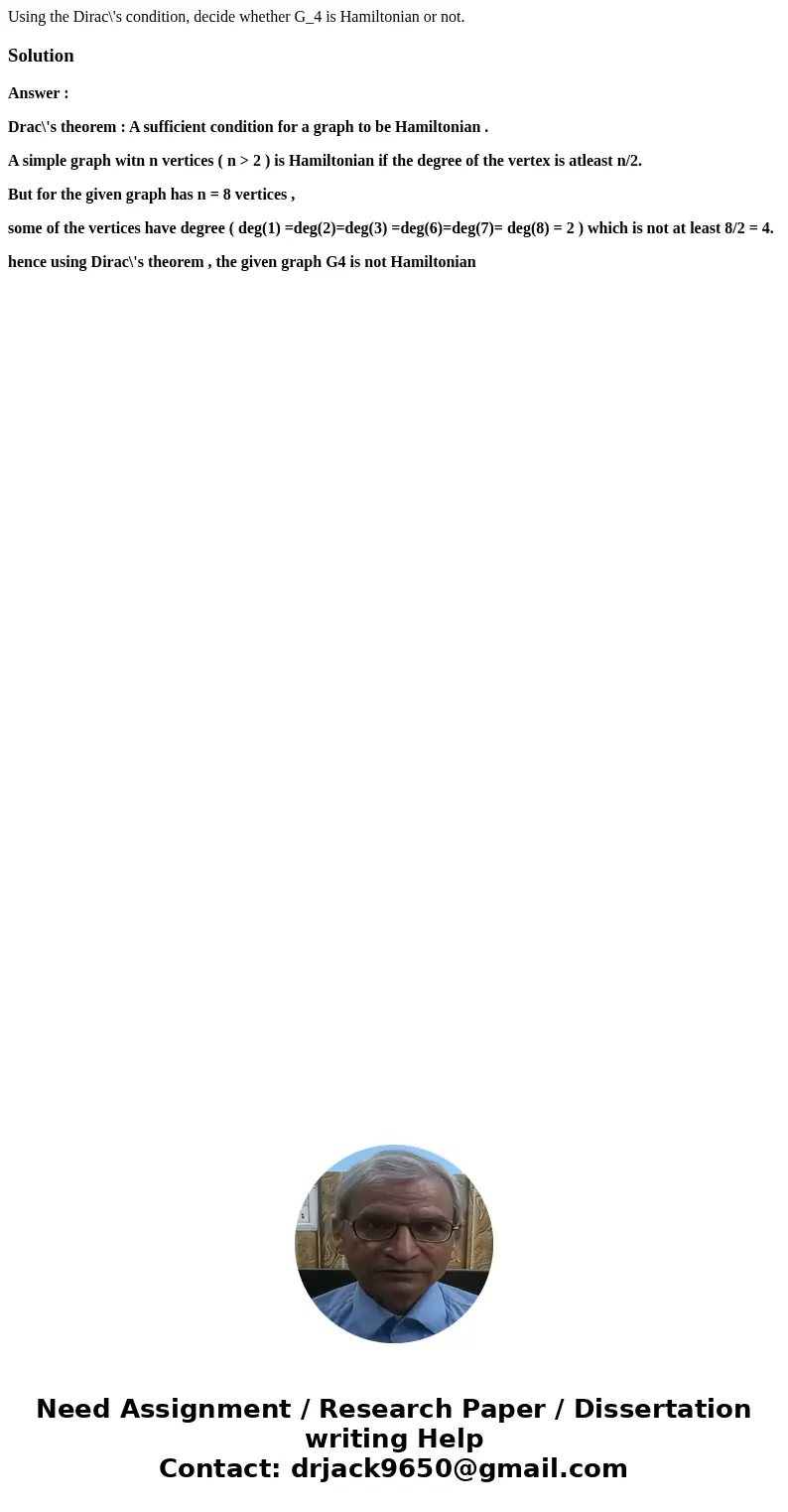  Using the Dirac\'s condition, decide whether G_4 is Hamiltonian or not.SolutionAnswer : Drac\'s theorem : A sufficient condition for a graph to be Hamiltonian 