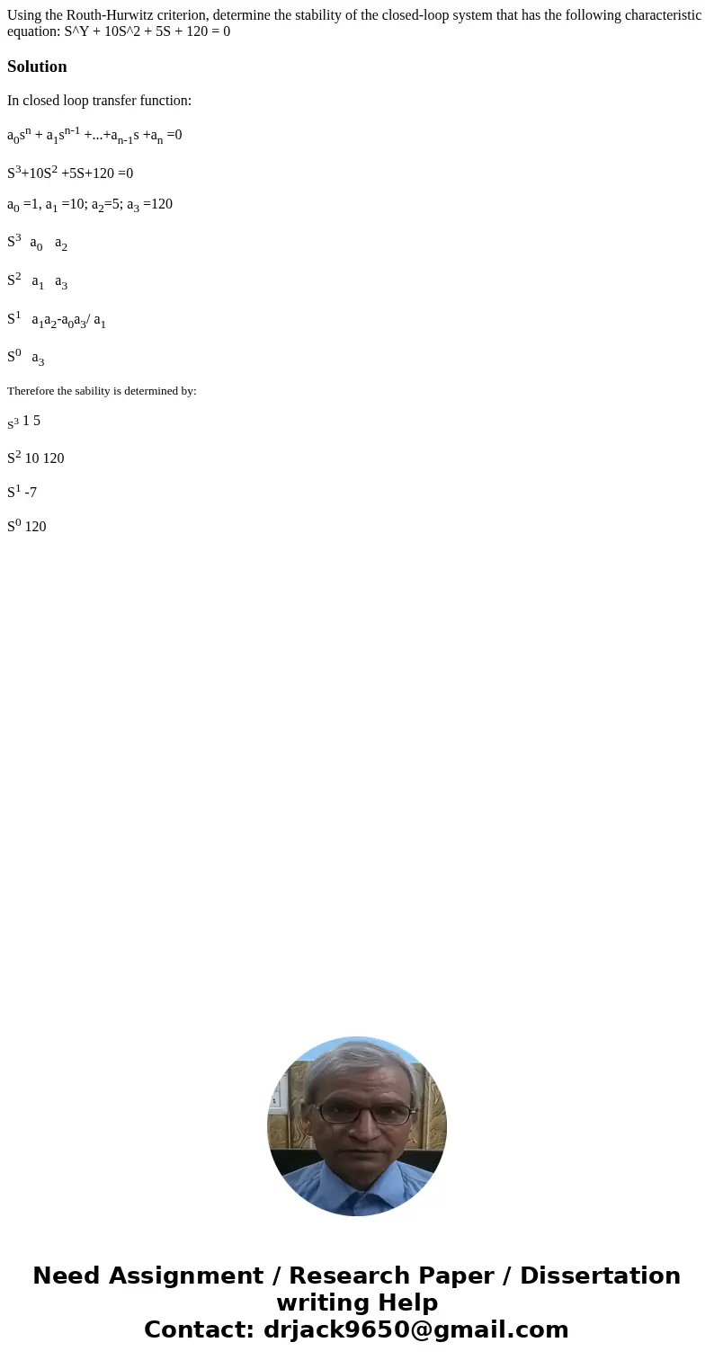  Using the Routh-Hurwitz criterion, determine the stability of the closed-loop system that has the following characteristic equation: S^Y + 10S^2 + 5S + 120 = 0