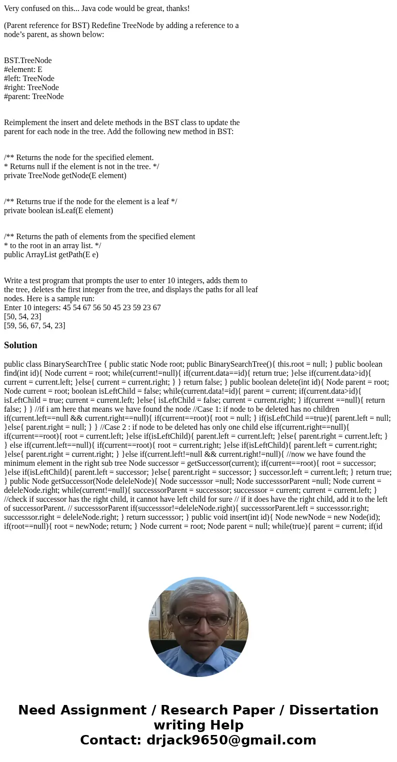 Very confused on this... Java code would be great, thanks! (Parent reference for BST) Redefine TreeNode by adding a reference to a node’s parent, as shown below Very confused on this... Java code would be great, thanks! (Parent reference for BST) Redefine TreeNode by adding a reference to a node’s parent, as shown below