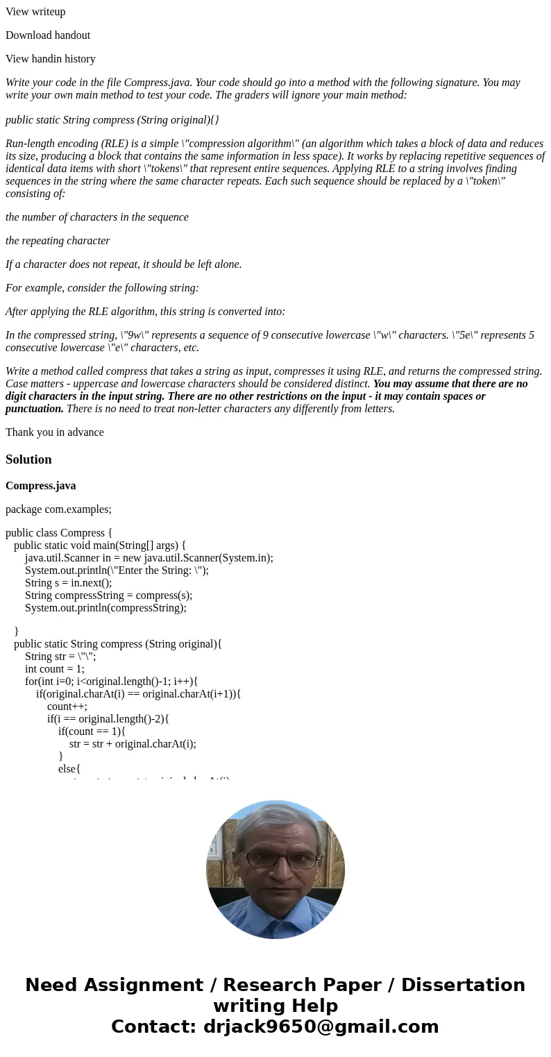 View writeup Download handout View handin history Write your code in the file Compress.java. Your code should go into a method with the following signature. You View writeup Download handout View handin history Write your code in the file Compress.java. Your code should go into a method with the following signature. You