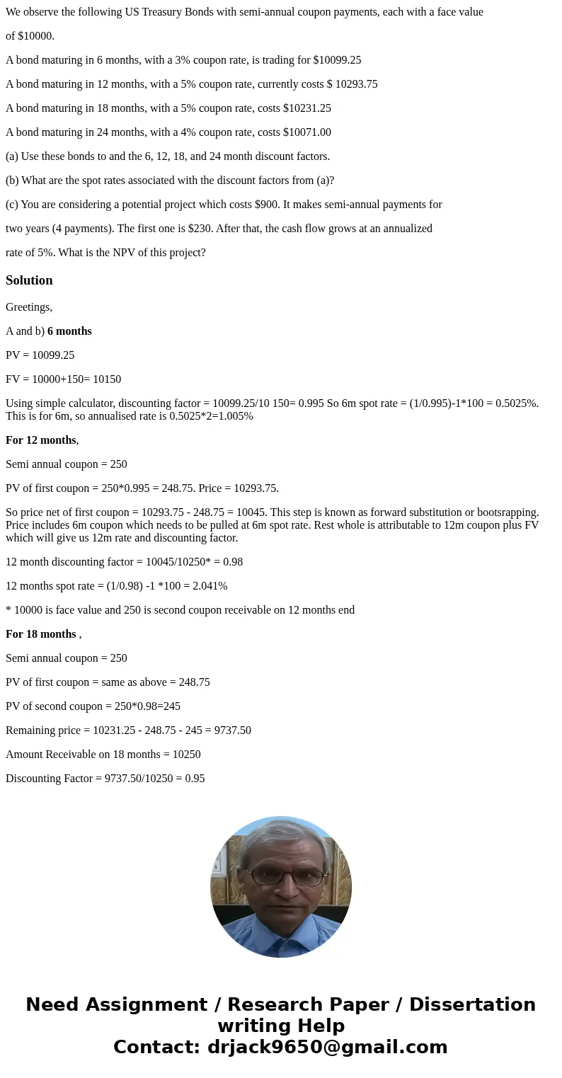 We observe the following US Treasury Bonds with semi-annual coupon payments, each with a face value of $10000. A bond maturing in 6 months, with a 3% coupon rat We observe the following US Treasury Bonds with semi-annual coupon payments, each with a face value of $10000. A bond maturing in 6 months, with a 3% coupon rat