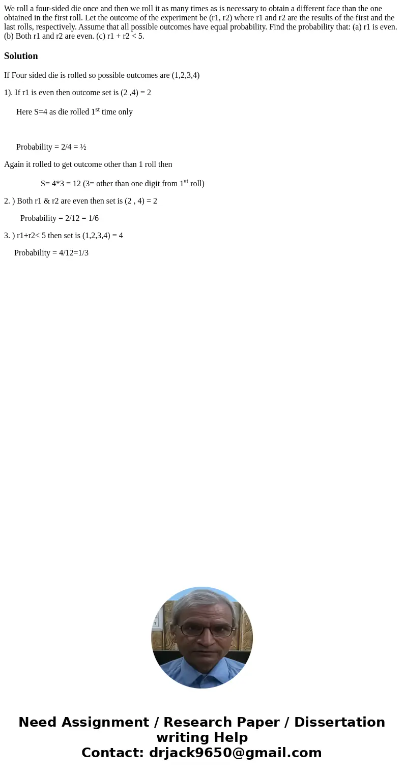 We roll a four-sided die once and then we roll it as many times as is necessary to obtain a different face than the one obtained in the first roll. Let the outc