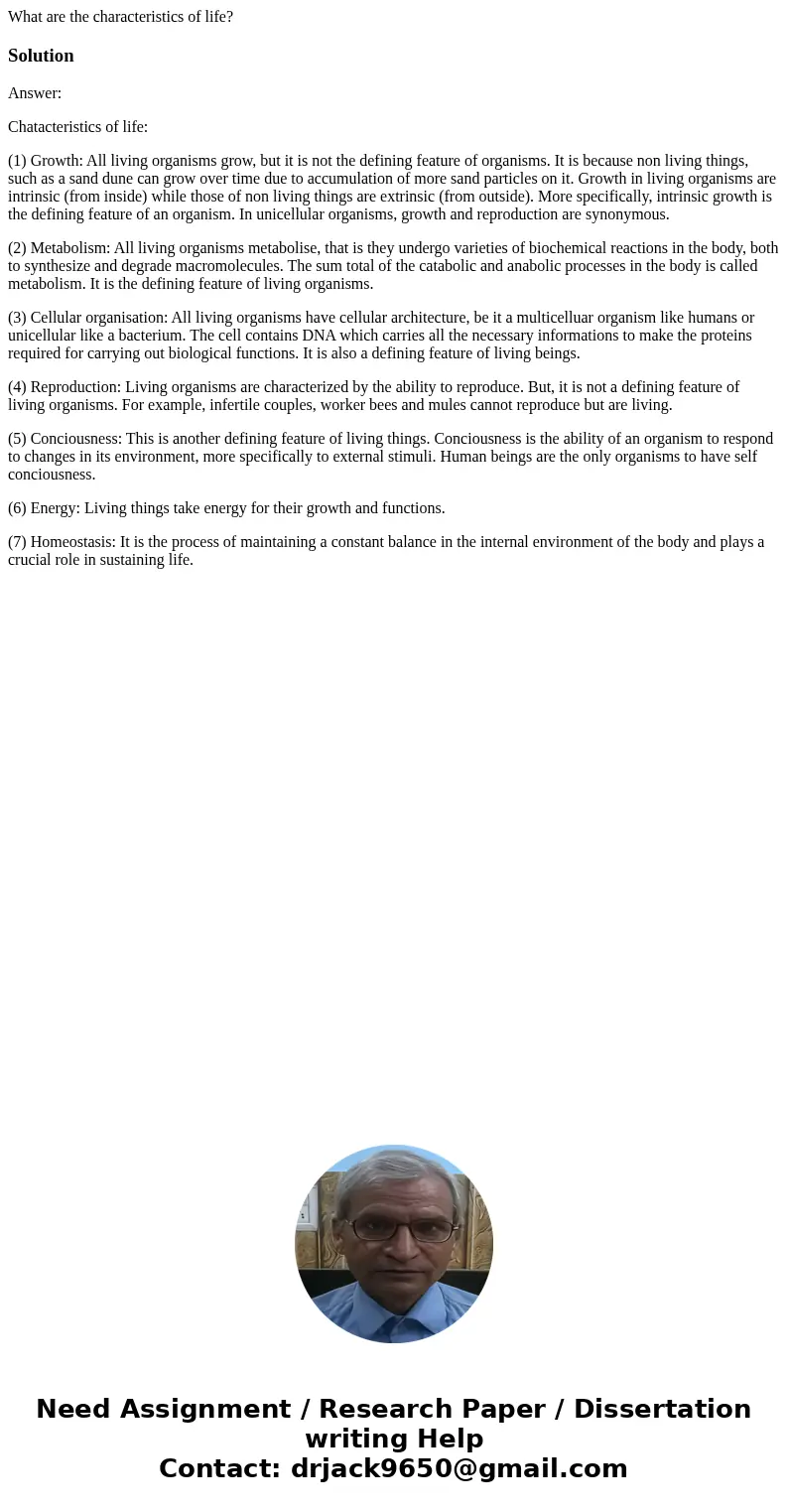 What are the characteristics of life?SolutionAnswer: Chatacteristics of life: (1) Growth: All living organisms grow, but it is not the defining feature of organ What are the characteristics of life?SolutionAnswer: Chatacteristics of life: (1) Growth: All living organisms grow, but it is not the defining feature of organ