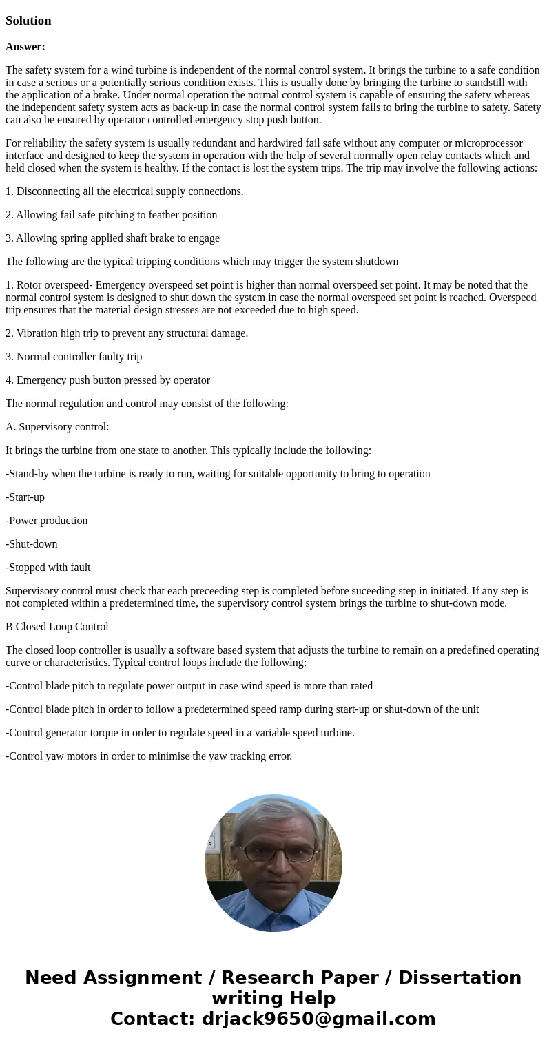  What are various ways and mechanisms to regulate and ensure safe operation of a wind turbine (HAWT)?SolutionAnswer: The safety system for a wind turbine is ind