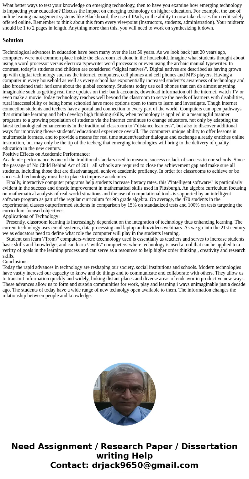  What better ways to test your knowledge on emerging technology, then to have you examine how emerging technology is impacting your education? Discuss the impac