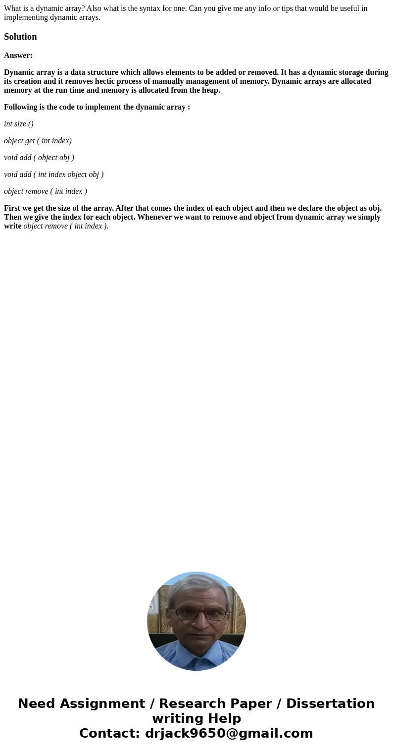 What is a dynamic array? Also what is the syntax for one. Can you give me any info or tips that would be useful in implementing dynamic arrays.SolutionAnswer: D What is a dynamic array? Also what is the syntax for one. Can you give me any info or tips that would be useful in implementing dynamic arrays.SolutionAnswer: D
