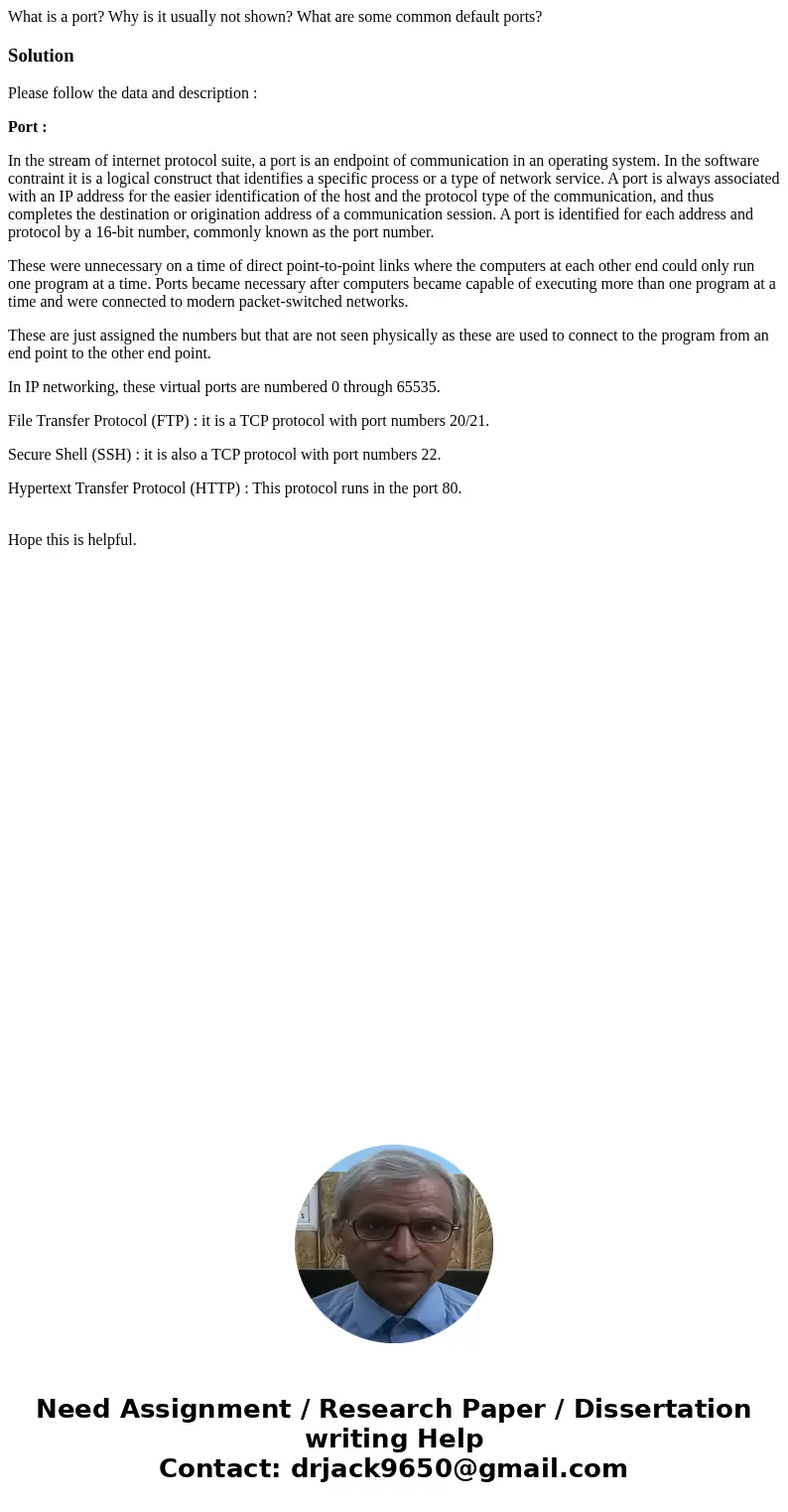 What is a port? Why is it usually not shown? What are some common default ports?SolutionPlease follow the data and description : Port : In the stream of interne What is a port? Why is it usually not shown? What are some common default ports?SolutionPlease follow the data and description : Port : In the stream of interne