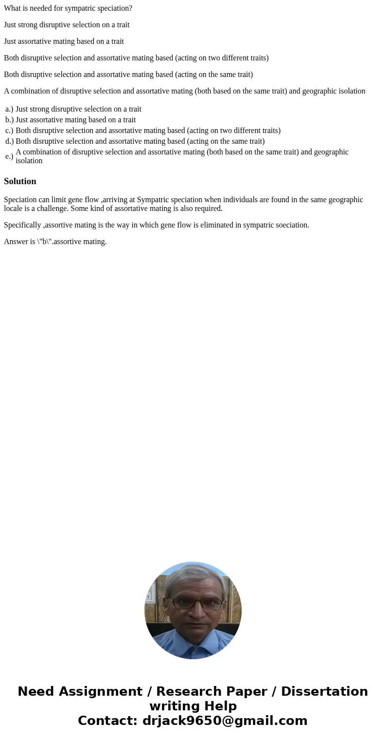What is needed for sympatric speciation? Just strong disruptive selection on a trait Just assortative mating based on a trait Both disruptive selection and asso What is needed for sympatric speciation? Just strong disruptive selection on a trait Just assortative mating based on a trait Both disruptive selection and asso