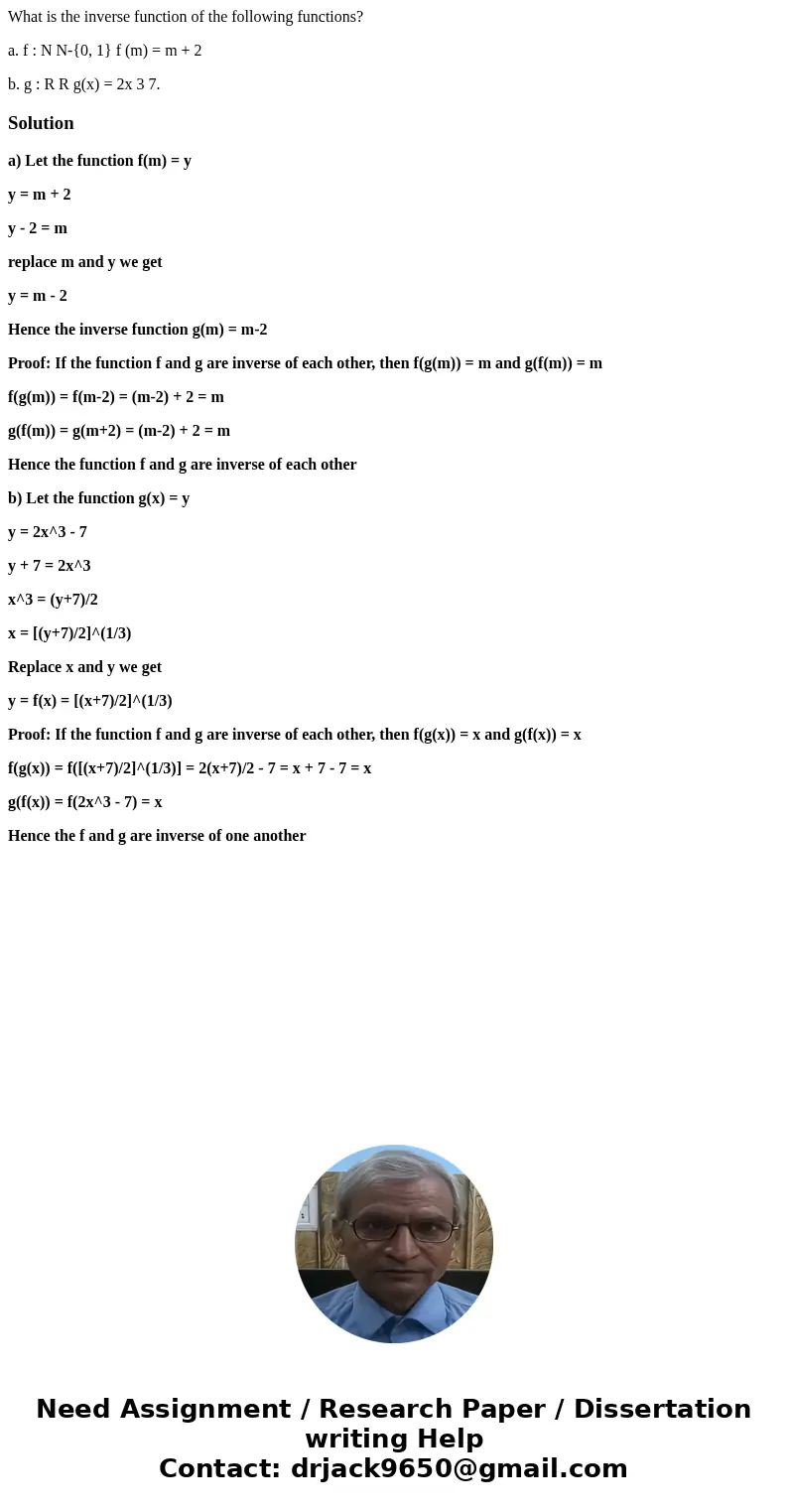 What is the inverse function of the following functions? a. f : N N-{0, 1} f (m) = m + 2 b. g : R R g(x) = 2x 3 7.Solutiona) Let the function f(m) = y y = m + 2 What is the inverse function of the following functions? a. f : N N-{0, 1} f (m) = m + 2 b. g : R R g(x) = 2x 3 7.Solutiona) Let the function f(m) = y y = m + 2