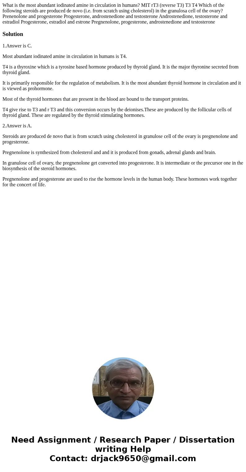 What is the most abundant iodinated amine in circulation in humans? MIT rT3 (reverse T3) T3 T4 Which of the following steroids are produced de novo (i.e. from   What is the most abundant iodinated amine in circulation in humans? MIT rT3 (reverse T3) T3 T4 Which of the following steroids are produced de novo (i.e. from