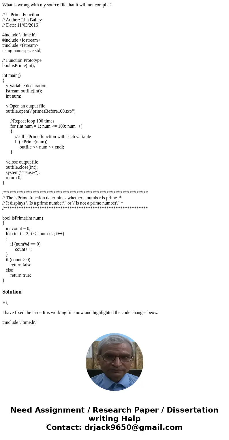 What is wrong with my source file that it will not compile? // Is Prime Function // Author: Lila Bailey // Date: 11/03/2016 #include \ What is wrong with my source file that it will not compile? // Is Prime Function // Author: Lila Bailey // Date: 11/03/2016 #include \