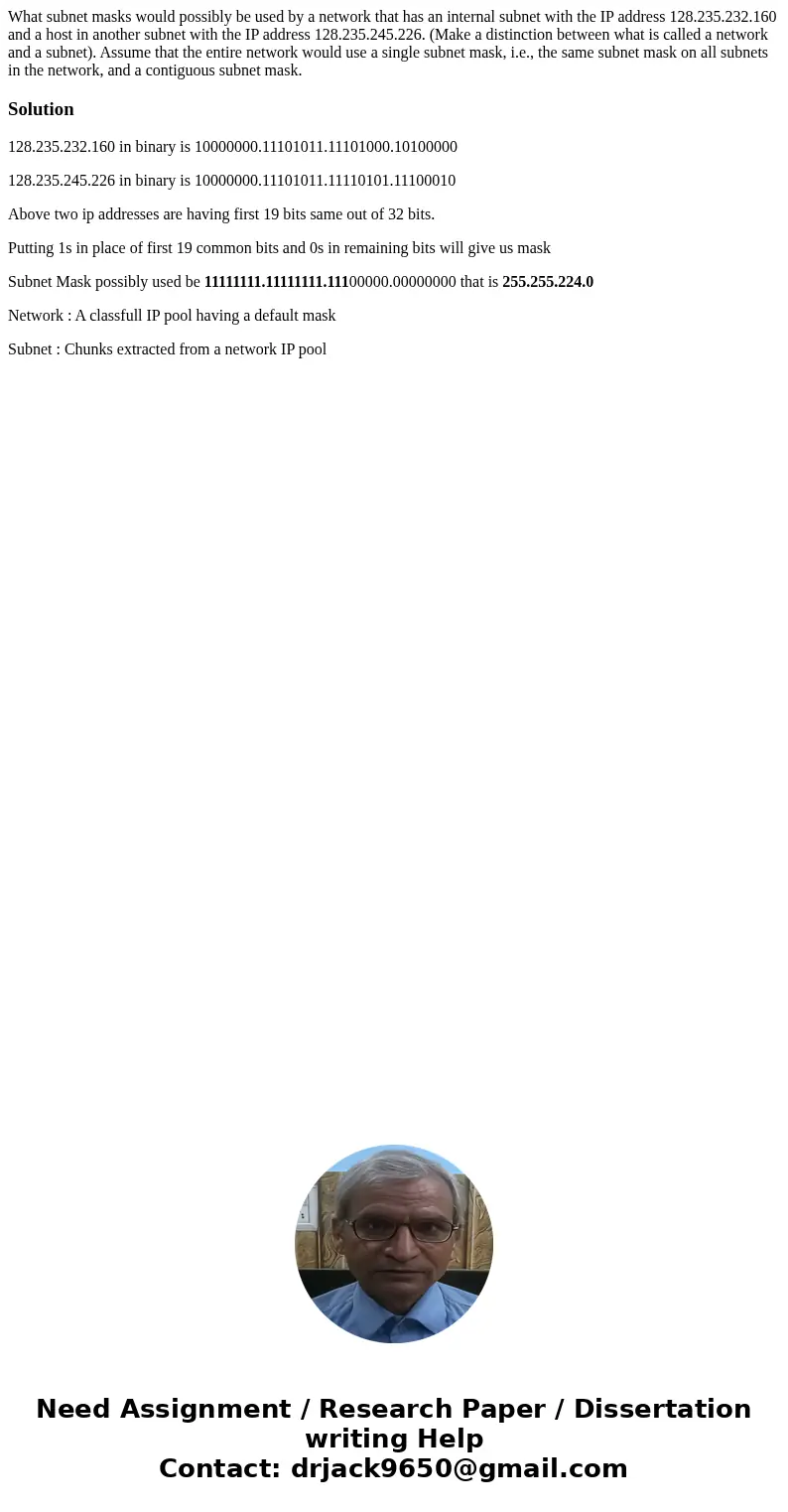  What subnet masks would possibly be used by a network that has an internal subnet with the IP address 128.235.232.160 and a host in another subnet with the IP 