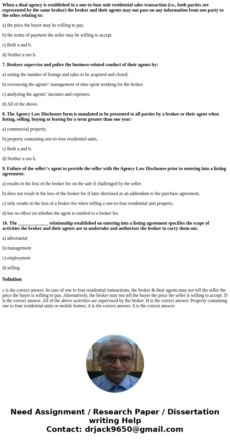  When a dual agency is established in a one-to-four unit residential sales transaction (i.e., both parties are represented by the same broker) the broker and th