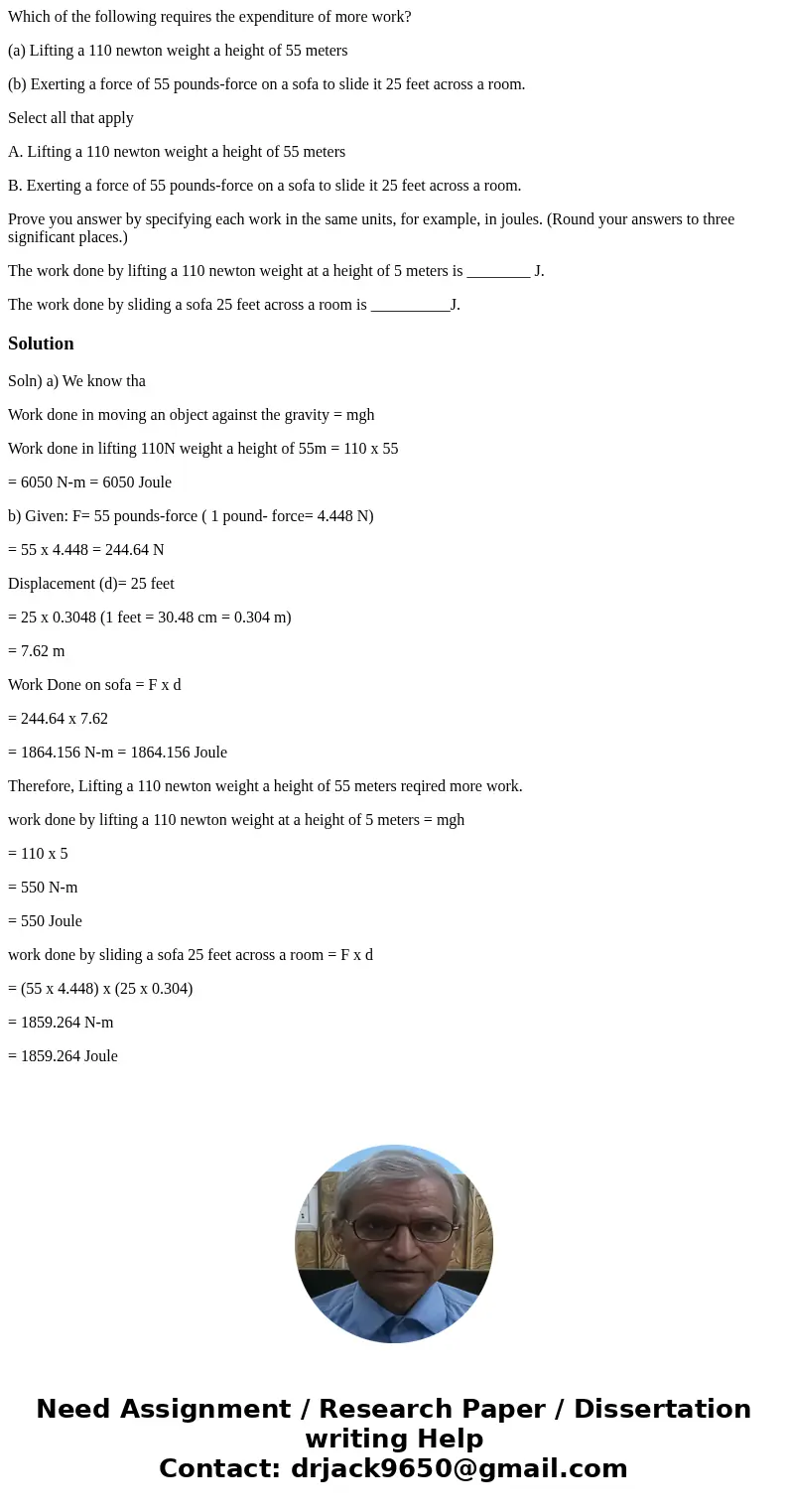 Which of the following requires the expenditure of more work? (a) Lifting a 110 newton weight a height of 55 meters (b) Exerting a force of 55 pounds-force on a