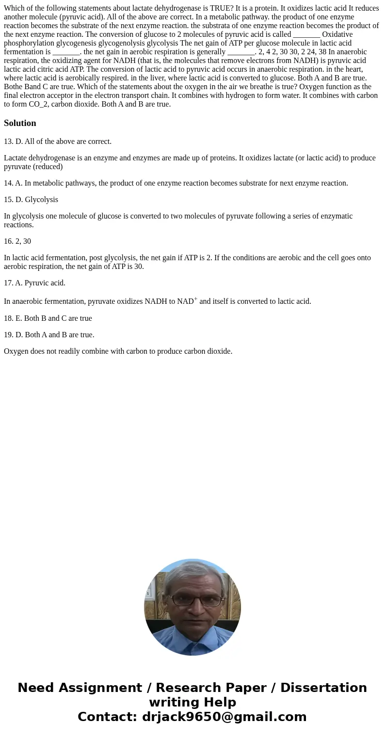  Which of the following statements about lactate dehydrogenase is TRUE? It is a protein. It oxidizes lactic acid It reduces another molecule (pyruvic acid). All