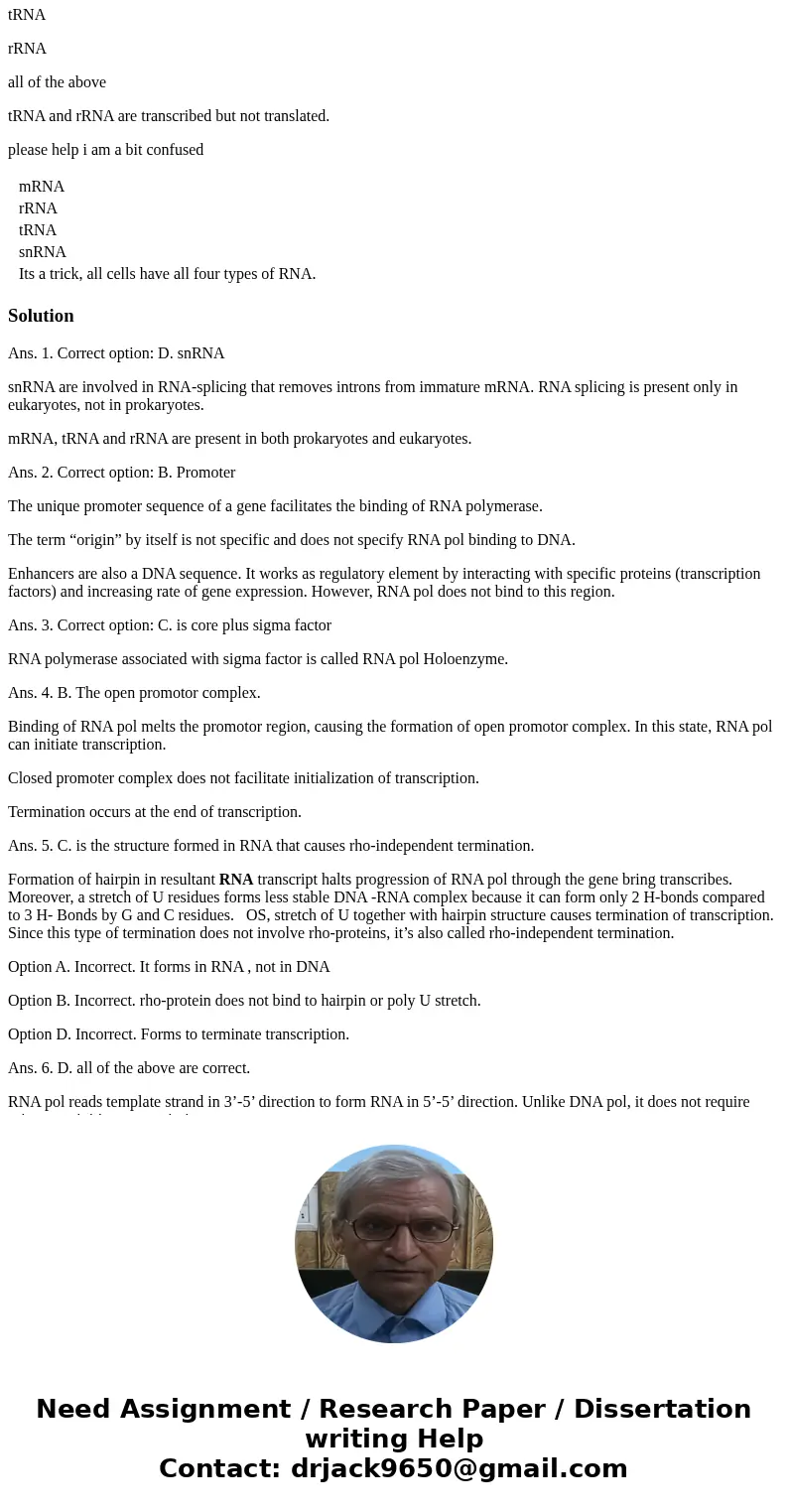 Which type of RNA is unique to eukaryotes? mRNA rRNA tRNA snRNA Its a trick, all cells have all four types of RNA. 1 points QUESTION 2 The region of DNA to whic