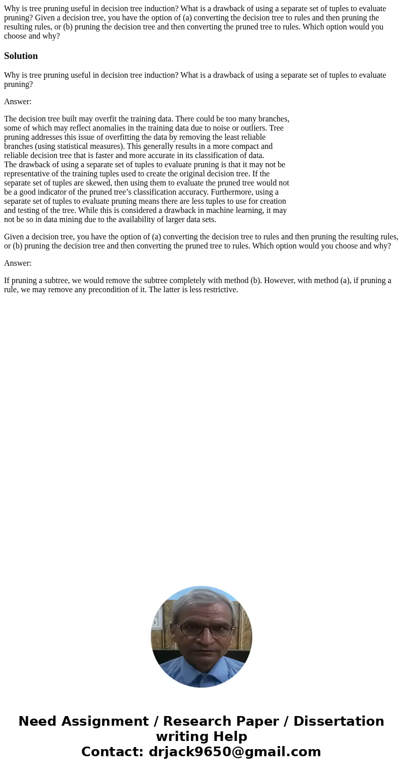 Why is tree pruning useful in decision tree induction? What is a drawback of using a separate set of tuples to evaluate pruning? Given a decision tree, you have