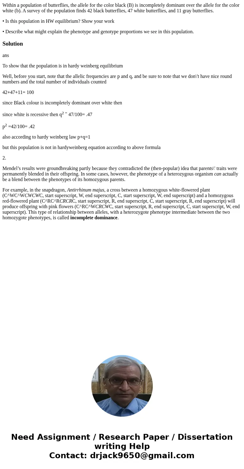 Within a population of butterflies, the allele for the color black (B) is incompletely dominant over the allele for the color white (b). A survey of the populat