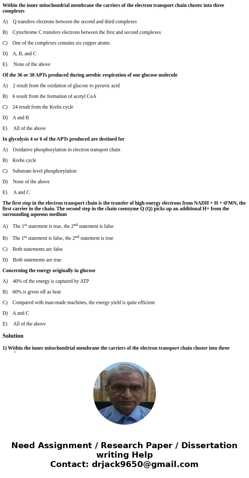 Within the inner mitochondrial membrane the carriers of the electron transport chain cluster into three complexes A) Q transfers electrons between the second an