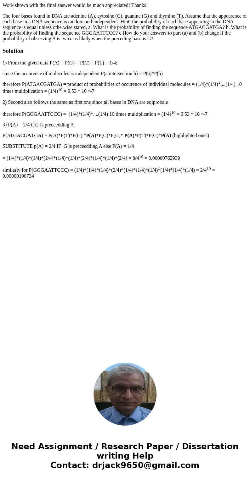 Work shown with the final answer would be much appreciated! Thanks! The four bases found in DNA are adenine (A), cytosine (C), guanine (G) and thymine (T). Assu