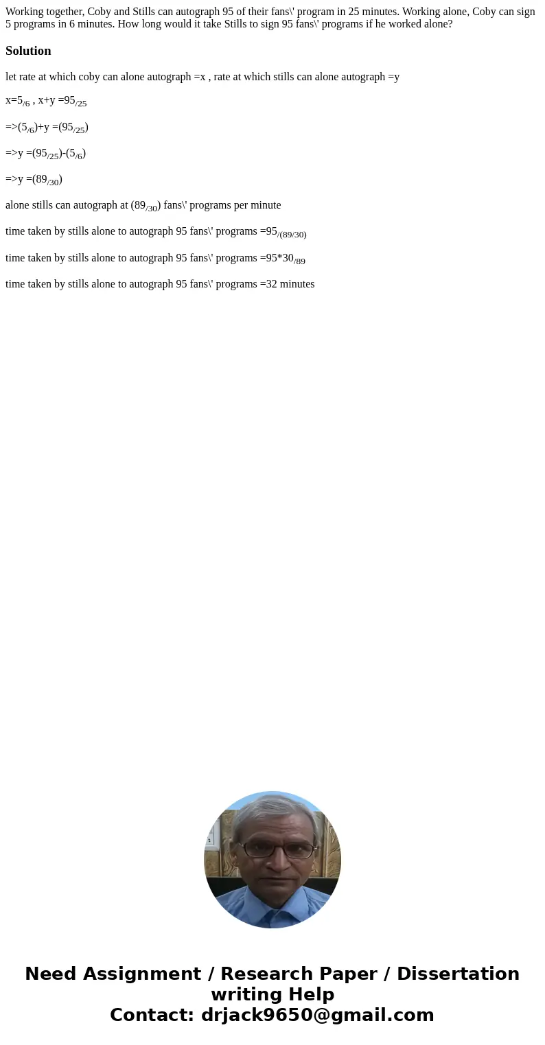  Working together, Coby and Stills can autograph 95 of their fans\' program in 25 minutes. Working alone, Coby can sign 5 programs in 6 minutes. How long would 