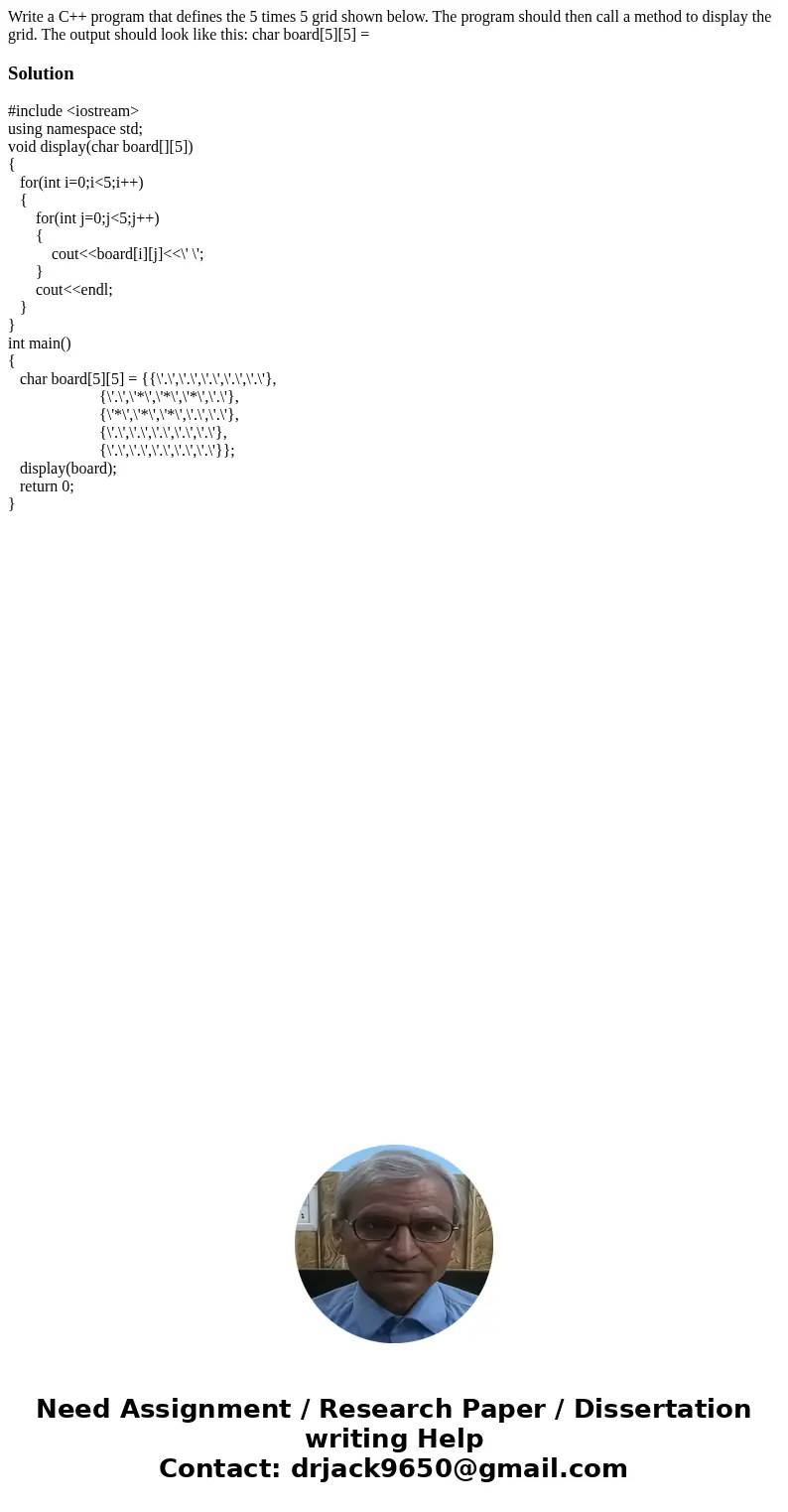 Write a C++ program that defines the 5 times 5 grid shown below. The program should then call a method to display the grid. The output should look like this: c  Write a C++ program that defines the 5 times 5 grid shown below. The program should then call a method to display the grid. The output should look like this: c