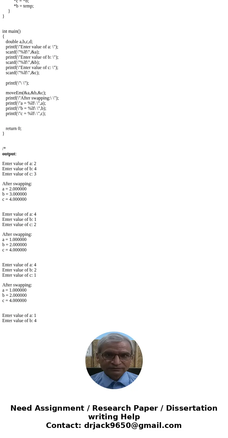 Write a C program that includes a function called moveEm() that accepts the ADDRESSES of three double variables as input. The function should move the value of  Write a C program that includes a function called moveEm() that accepts the ADDRESSES of three double variables as input. The function should move the value of