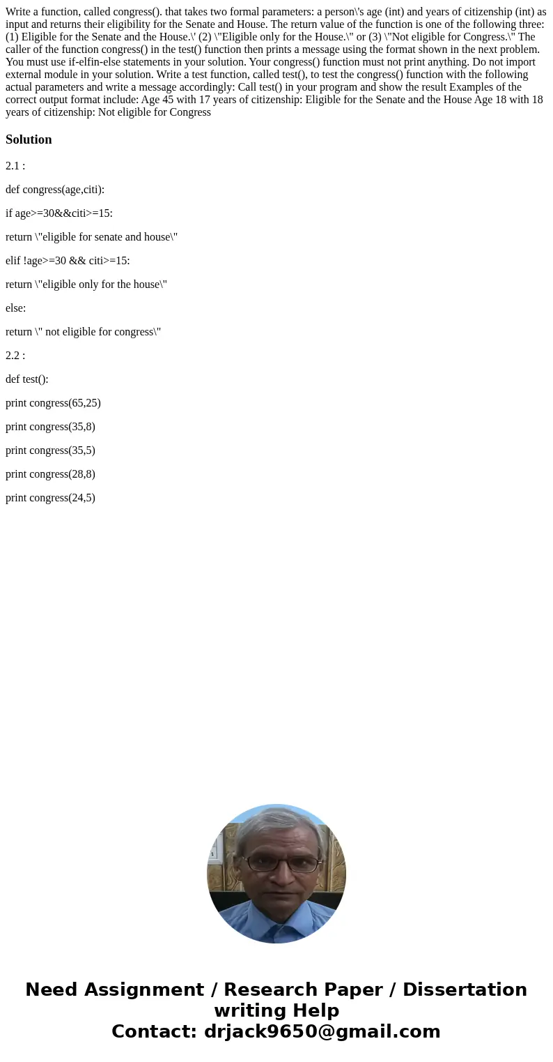  Write a function, called congress(). that takes two formal parameters: a person\'s age (int) and years of citizenship (int) as input and returns their eligibil