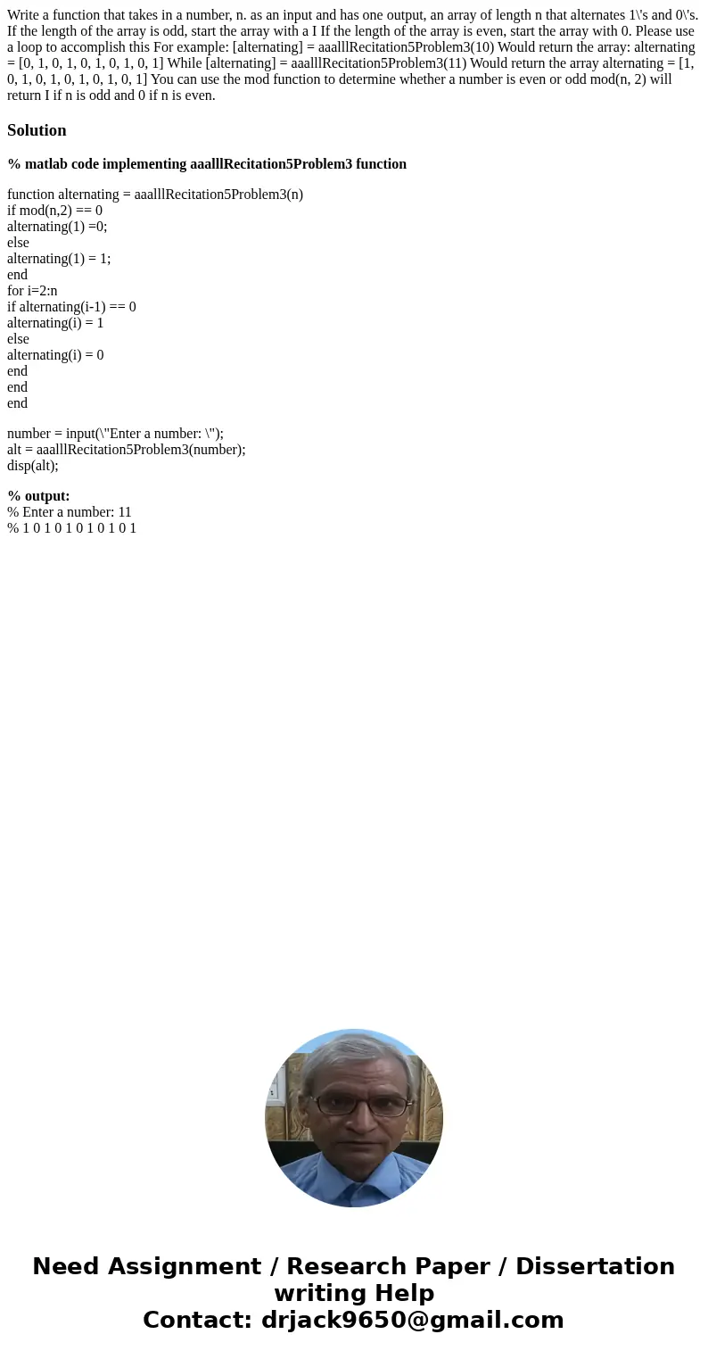  Write a function that takes in a number, n. as an input and has one output, an array of length n that alternates 1\'s and 0\'s. If the length of the array is o