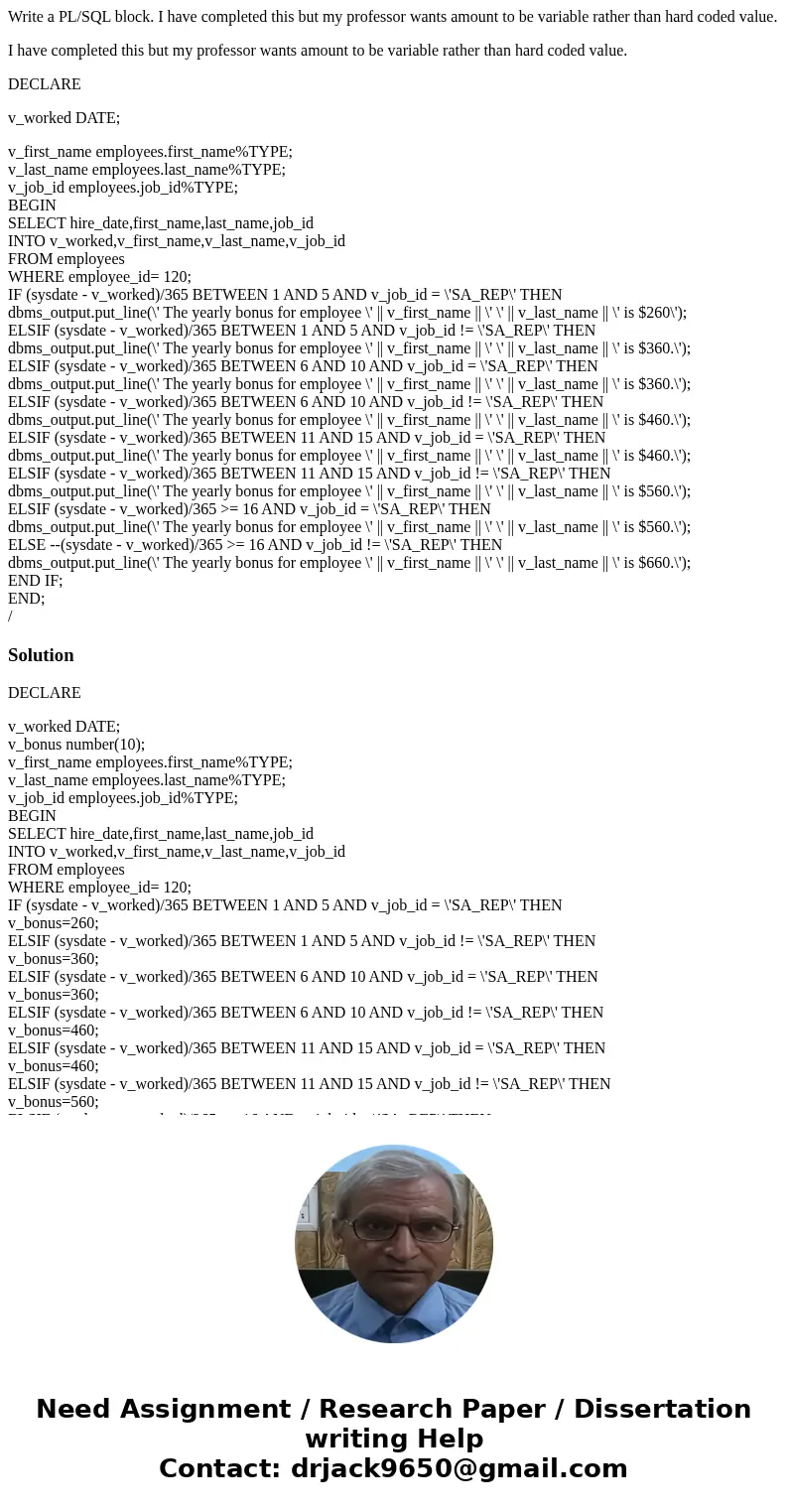 Write a PL/SQL block. I have completed this but my professor wants amount to be variable rather than hard coded value. I have completed this but my professor wa