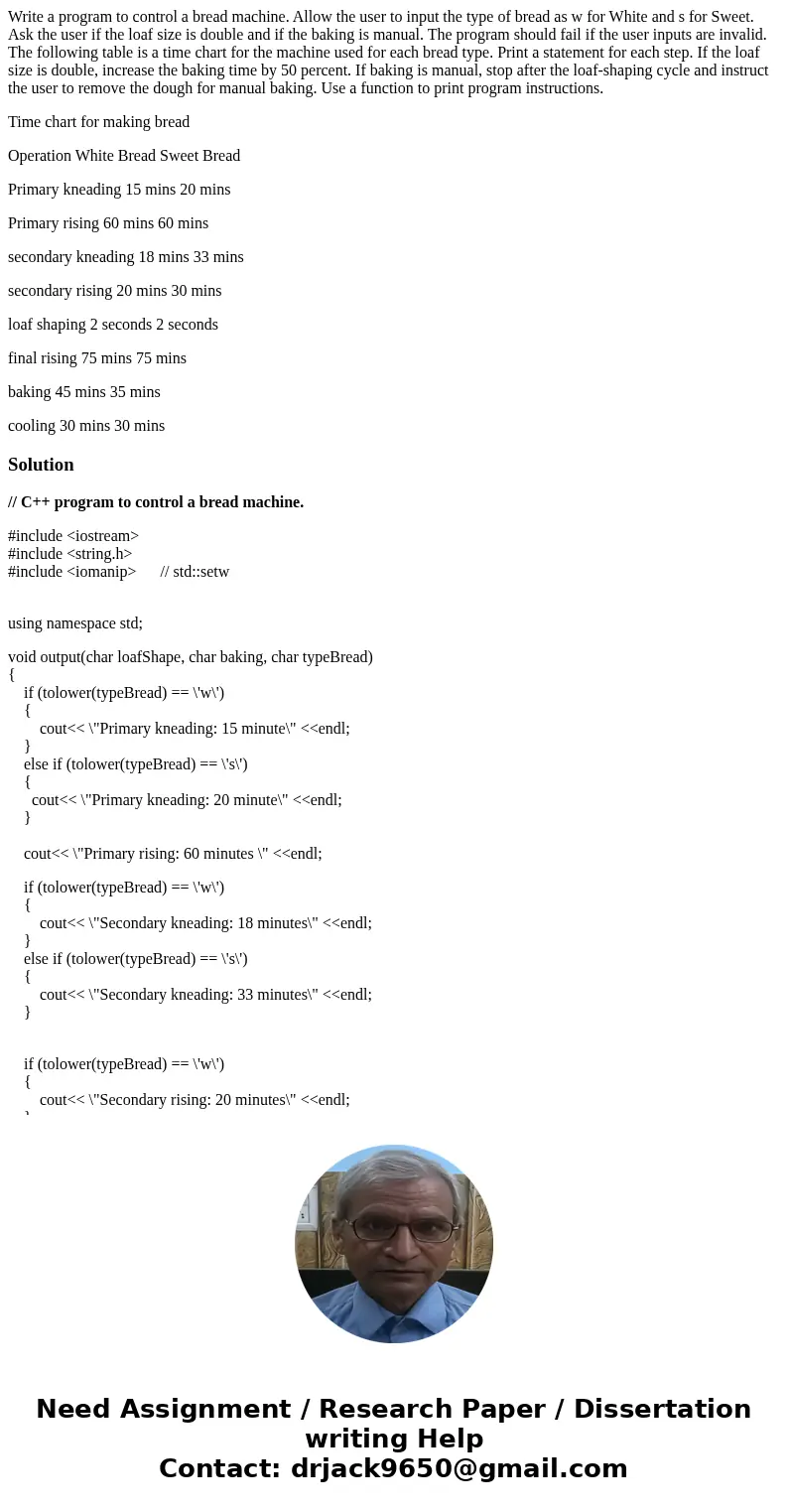 Write a program to control a bread machine. Allow the user to input the type of bread as w for White and s for Sweet. Ask the user if the loaf size is double an Write a program to control a bread machine. Allow the user to input the type of bread as w for White and s for Sweet. Ask the user if the loaf size is double an
