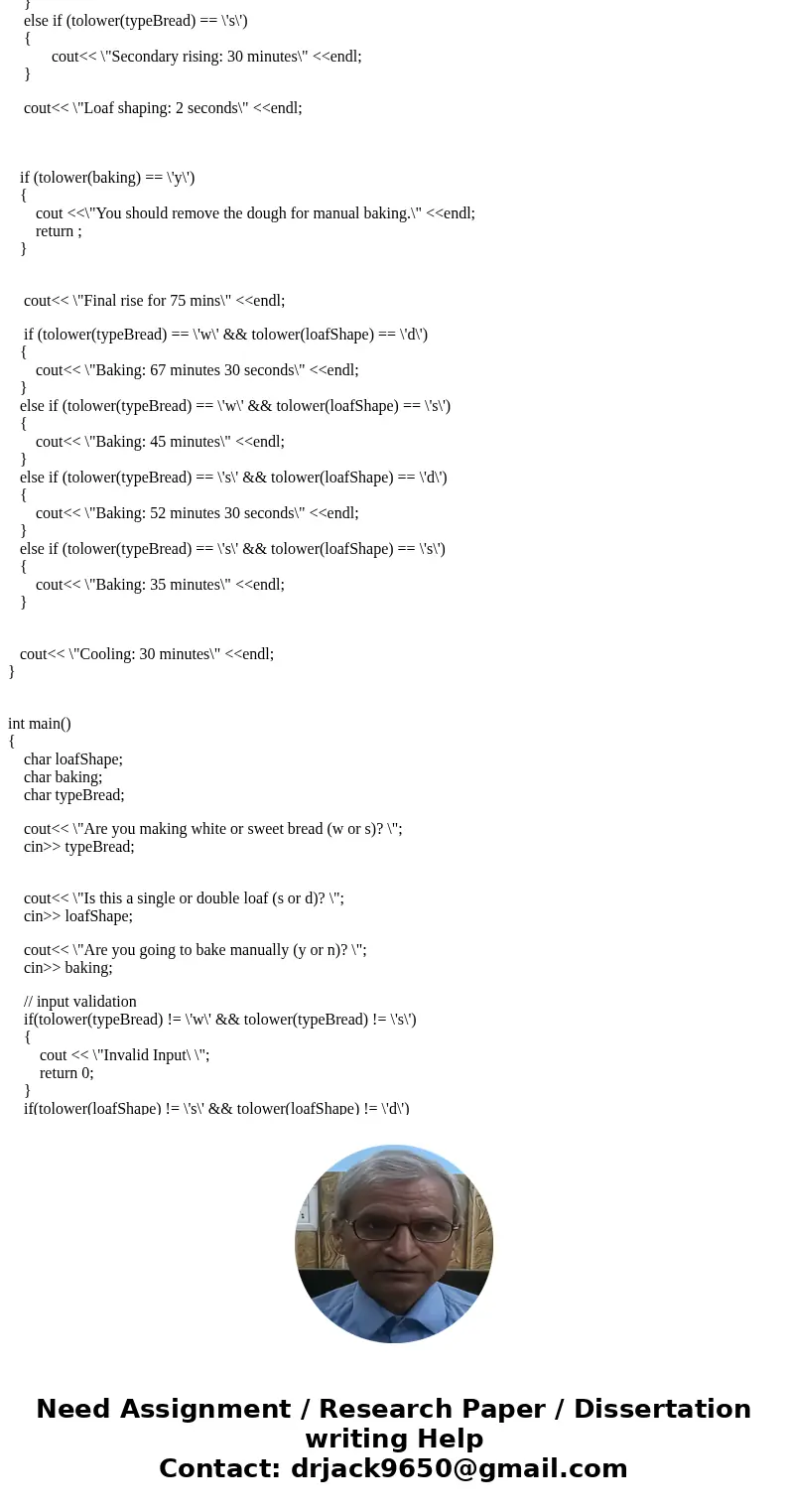 Write a program to control a bread machine. Allow the user to input the type of bread as w for White and s for Sweet. Ask the user if the loaf size is double an Write a program to control a bread machine. Allow the user to input the type of bread as w for White and s for Sweet. Ask the user if the loaf size is double an