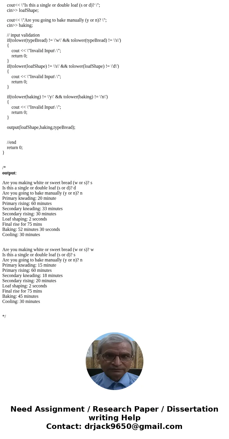 Write a program to control a bread machine. Allow the user to input the type of bread as w for White and s for Sweet. Ask the user if the loaf size is double an Write a program to control a bread machine. Allow the user to input the type of bread as w for White and s for Sweet. Ask the user if the loaf size is double an