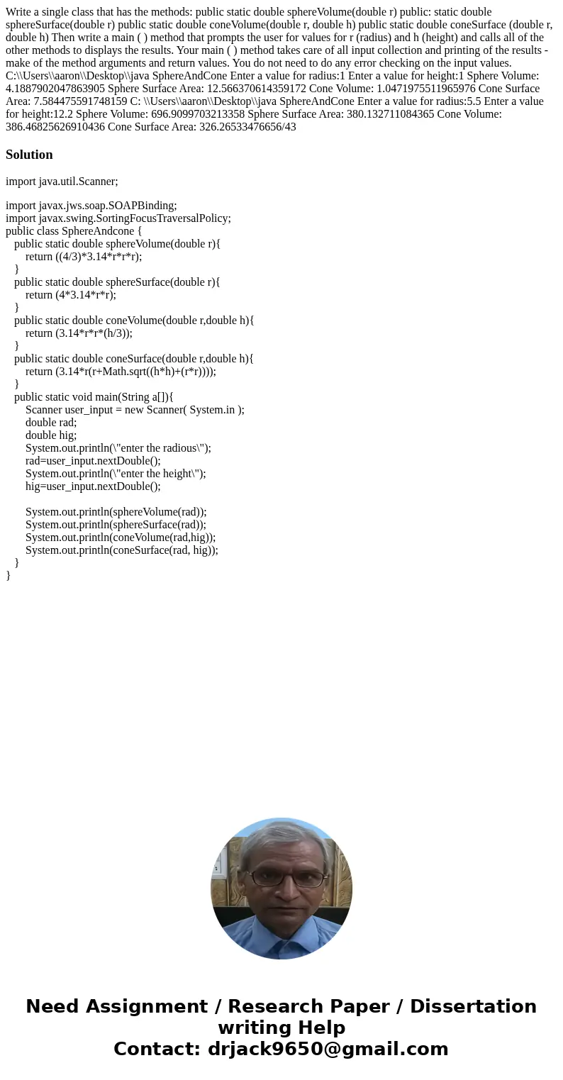 Write a single class that has the methods: public static double sphereVolume(double r) public: static double sphereSurface(double r) public static double coneV  Write a single class that has the methods: public static double sphereVolume(double r) public: static double sphereSurface(double r) public static double coneV