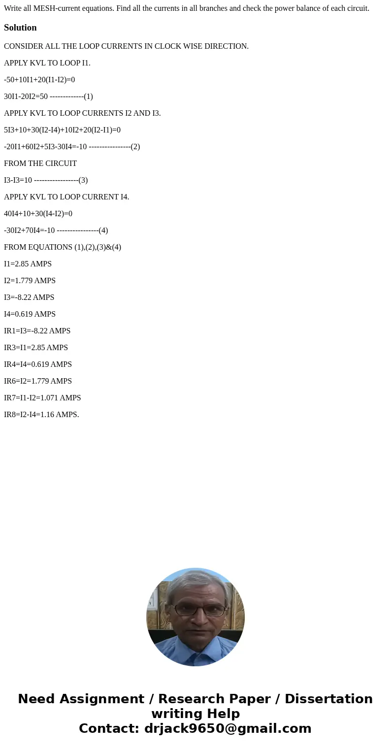 Write all MESH-current equations. Find all the currents in all branches and check the power balance of each circuit.SolutionCONSIDER ALL THE LOOP CURRENTS IN CL