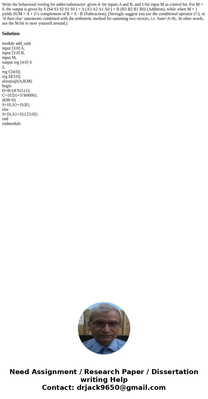 Write the behavioral verilog for adder/substractor: given 4- bit inputs A and B, and 1-bit input M as control bit. For M = 0, the output is given by S (S4 S3 S2 Write the behavioral verilog for adder/substractor: given 4- bit inputs A and B, and 1-bit input M as control bit. For M = 0, the output is given by S (S4 S3 S2