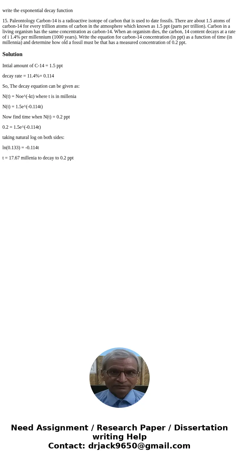  write the exponential decay function 15. Paleontology Carbon-14 is a radioactive isotope of carbon that is used to date fossils. There are about 1.5 atoms of c