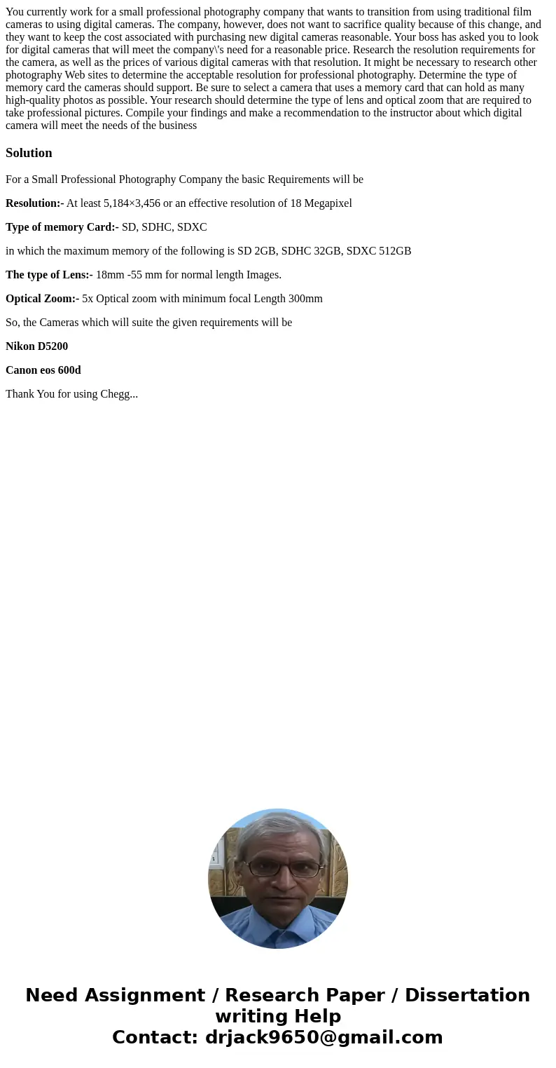 You currently work for a small professional photography company that wants to transition from using traditional film cameras to using digital cameras. The compa