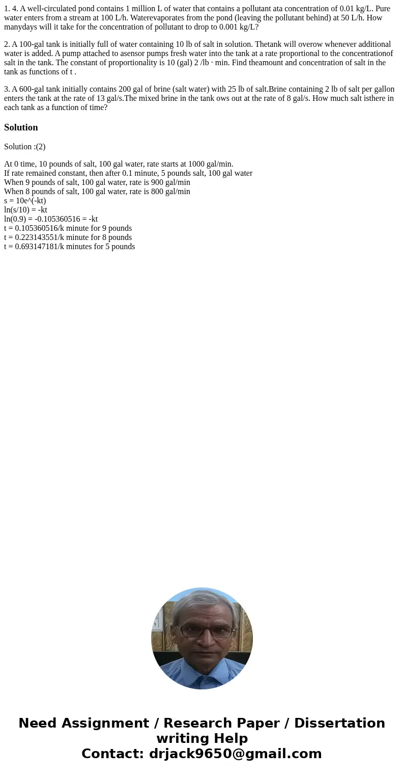1. 4. A well-circulated pond contains 1 million L of water that contains a pollutant ata concentration of 0.01 kg/L. Pure water enters from a stream at 100 L/h. 1. 4. A well-circulated pond contains 1 million L of water that contains a pollutant ata concentration of 0.01 kg/L. Pure water enters from a stream at 100 L/h.