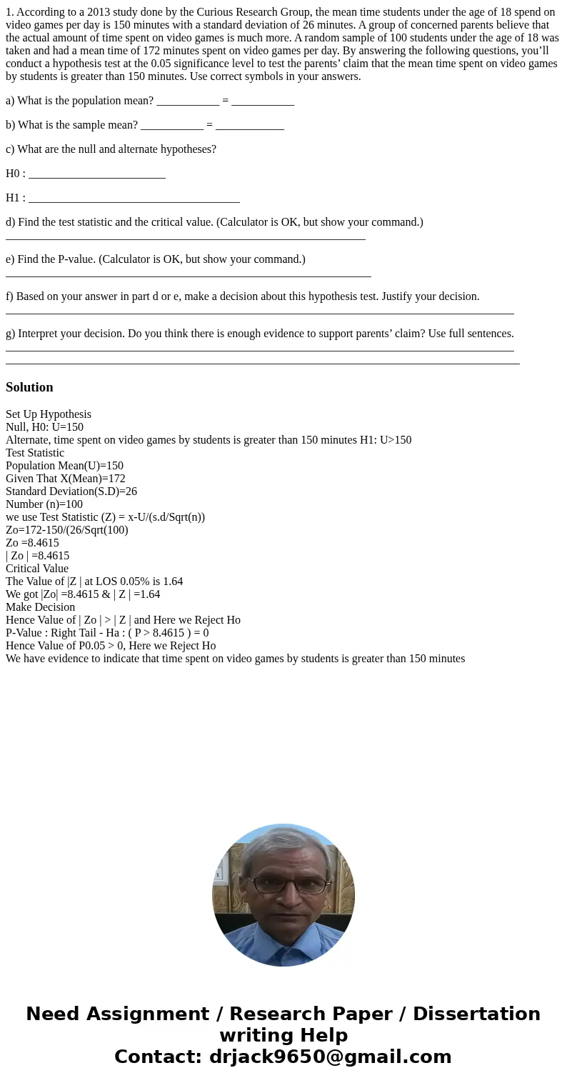 1. According to a 2013 study done by the Curious Research Group, the mean time students under the age of 18 spend on video games per day is 150 minutes with a s