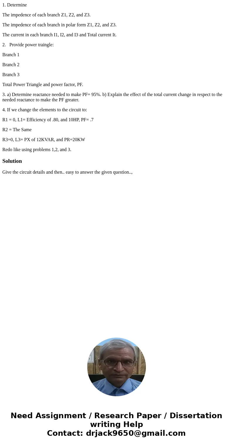 1. Determine The impedence of each branch Z1, Z2, and Z3. The impedence of each branch in polar form Z1, Z2, and Z3. The current in each branch I1, I2, and I3 a 1. Determine The impedence of each branch Z1, Z2, and Z3. The impedence of each branch in polar form Z1, Z2, and Z3. The current in each branch I1, I2, and I3 a