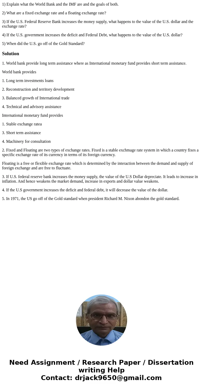 1) Explain what the World Bank and the IMF are and the goals of both. 2) What are a fixed exchange rate and a floating exchange rate? 3) If the U.S. Federal Res